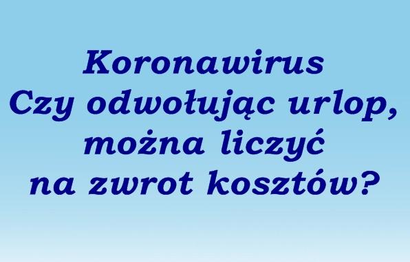 Odwołując wycieczkę, nie zawsze możemy liczyć na zwrot kosztów. Obawa przed wirusem nie jest wystarczającym argumentem.