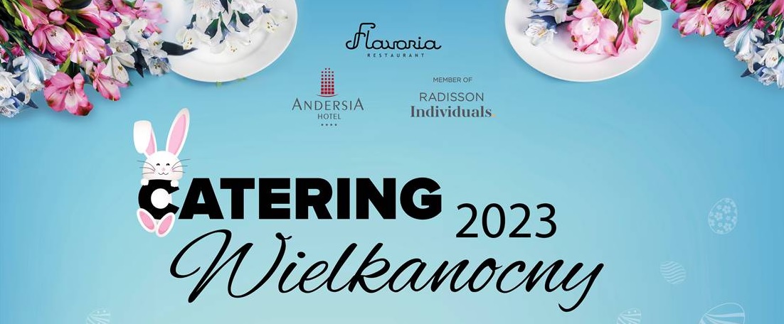 Restauracja Flavoria w Andersia Hotel & SPA oferuje catering wielkanocny z pysznymi daniami świątecznymi!