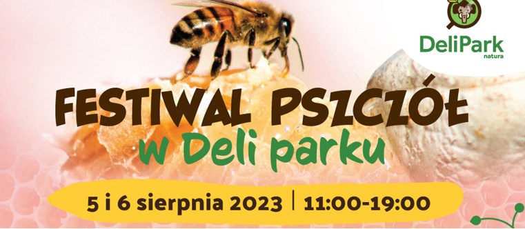 Festiwal Pszczół w DeliParku – Moc atrakcji dla dzieci i dorosłych – zapraszamy serdecznie